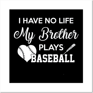 I Have No Life My Brother Plays Baseball Funny Posters and Art